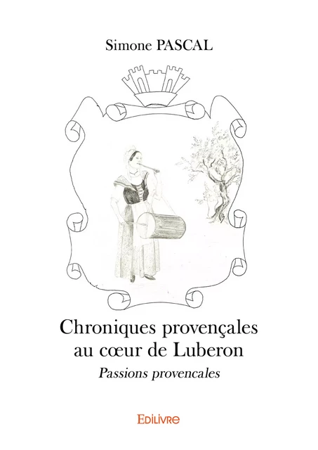 Chroniques provençales au cœur de Luberon. - Simone Pascal - Editions Edilivre