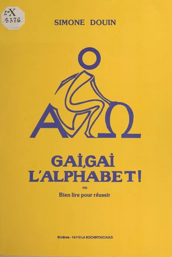 Gai, gai l'alphabet ou Bien lire pour réussir - Simone Douin - FeniXX réédition numérique