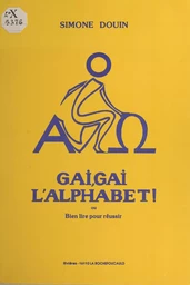 Gai, gai l'alphabet ou Bien lire pour réussir