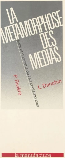 La métamorphose des médias : sens et non-sens de l'art contemporain - Philippe Rivière, Laurent Danchin - FeniXX réédition numérique