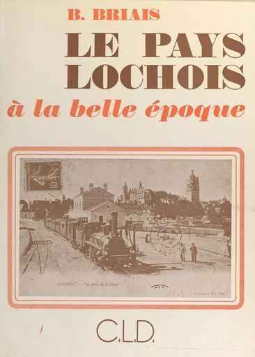 Le pays lochois à la Belle Époque - Bernard Briais - FeniXX réédition numérique