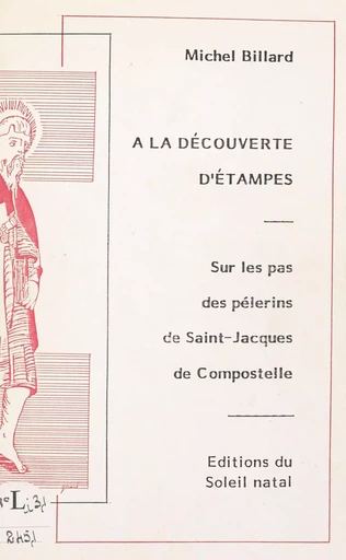 À la découverte d'Étampes : sur les pas des pélerins de Saint-Jacques de Compostelle - Michel Billard - FeniXX réédition numérique