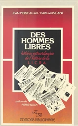 Des hommes libres : histoires extraordinaires de l'histoire de la LICRA