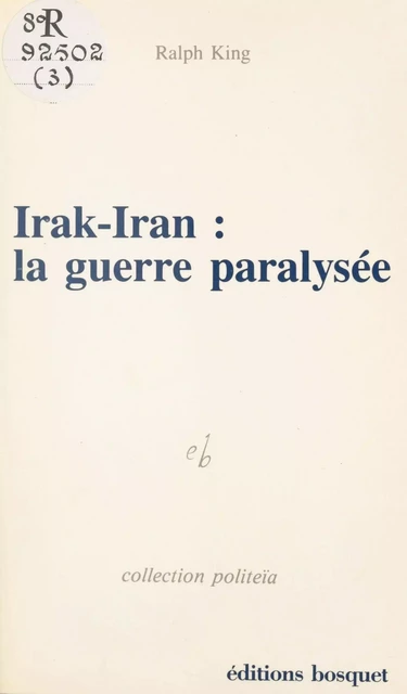 Irak-Iran, la guerre paralysée - Ralph King - FeniXX réédition numérique