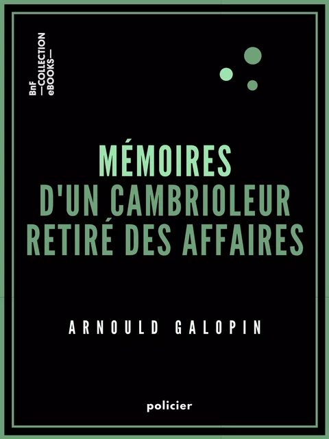 Mémoires d'un cambrioleur retiré des affaires - Arnould Galopin - BnF collection ebooks