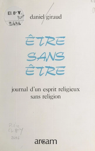 Être sans être : journal d'un esprit religieux sans religion - Daniel Giraud - FeniXX réédition numérique