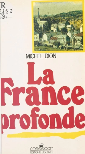 La France profonde : entretiens sur la politique en Lorraine et en Mayenne - Michel Dion - FeniXX réédition numérique