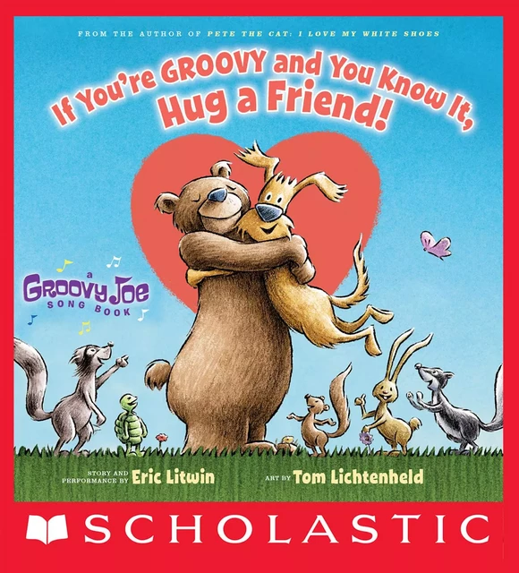 If You're Groovy and You Know It, Hug a Friend (Groovy Joe #3) - Eric Litwin - Scholastic Inc.