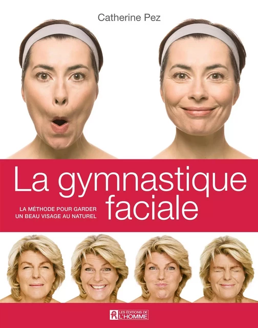 La gymnastique faciale - Catherine Pez - Les Éditions de l'Homme