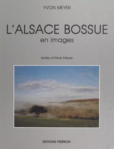 L'Alsace bossue : en images - Yvon Meyer - FeniXX réédition numérique