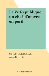 La Ve République, un chef-d'œuvre en péril