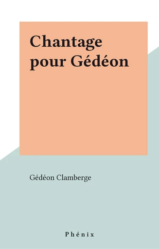 Chantage pour Gédéon - Gédéon Clamberge - FeniXX réédition numérique