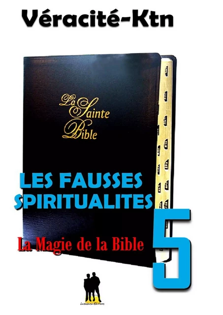 Les fausses spiritualités 5 : - Véracité-Ktn Véracité-Ktn - Luzabusu Editions