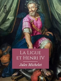 La Ligue et Henri IV