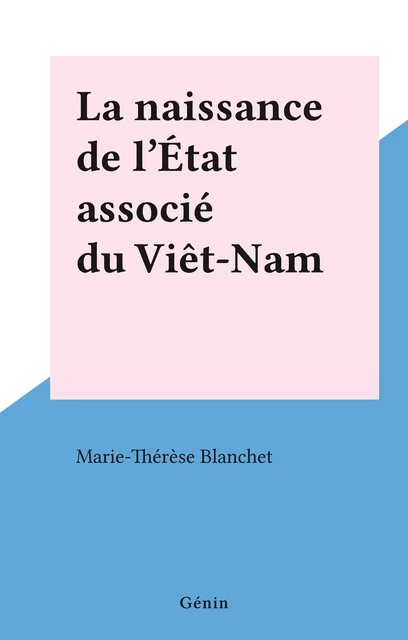 La naissance de l'État associé du Viêt-Nam - Marie-Thérèse Blanchet - FeniXX réédition numérique