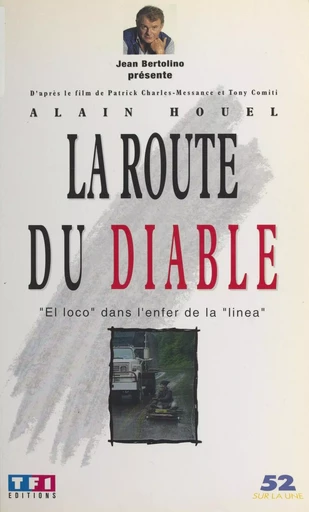 La route du diable : «El loco» dans l'enfer de la «linea» - Alain Houel - FeniXX réédition numérique