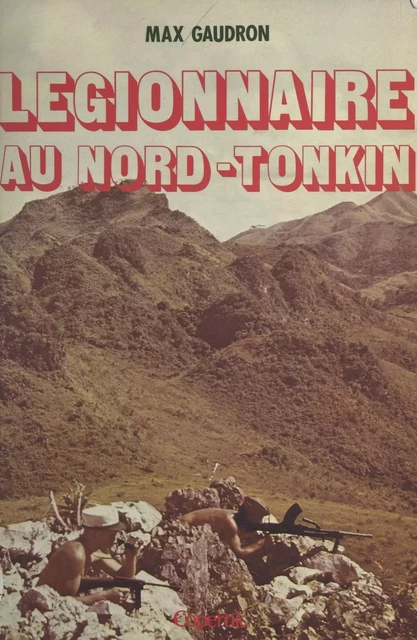 Légionnaire au Nord-Tonkin - Max Gaudron - FeniXX réédition numérique