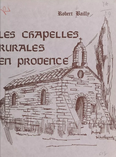 Les chapelles rurales en Provence - Robert Bailly - FeniXX réédition numérique