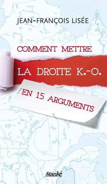 Comment mettre la droite K.-O. en 15 arguments - Jean-François Lisée - Stanké