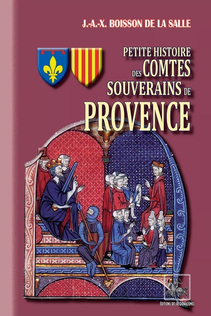 Petite Histoire des Comtes souverains de Provence - Joseph Boisson de la Salle - Editions des Régionalismes