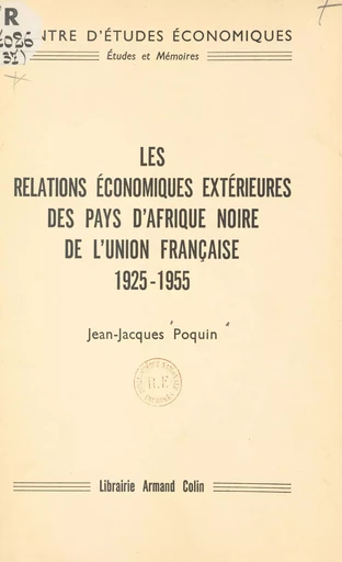 Les relations économiques extérieures des pays d'Afrique noire de l'Union française - Jean-Jacques Poquin - FeniXX réédition numérique