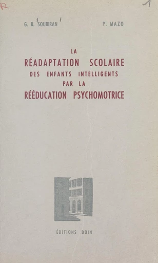 La réadaptation scolaire des enfants intelligents par la rééducation psychomotrice - Paul Mazo, Giselle B. Soubiran - FeniXX réédition numérique