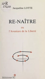 Re-naître ou L'aventure de la liberté