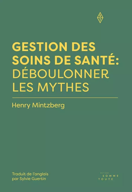 Gestion des soins de santé: Déboulonner les mythes - Henry Mintzberg - Productions Somme toute