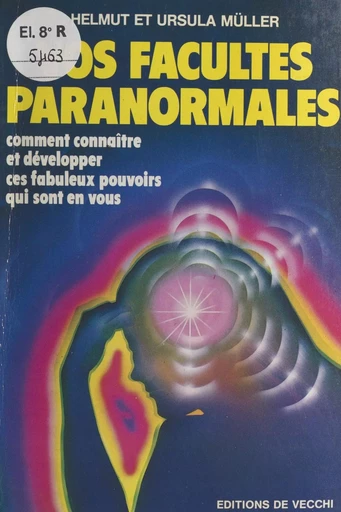 Vos facultés paranormales : comment connaître et développer ces fabuleux pouvoirs qui sont en vous - Helmut Müller, Ursula Müller - FeniXX réédition numérique