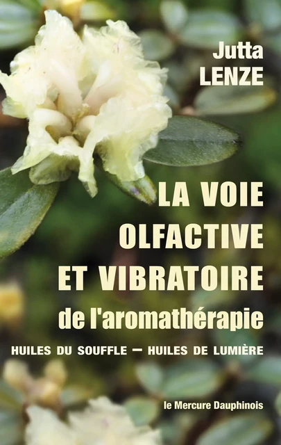 La voie olfactive et vibratoire de l'aromathérapie - Huiles du Souffle - Huiles de Lumière - Jutta Lenze - Le Mercure Dauphinois