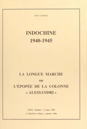 Indochine, 1940-1945 : la longue marche ou l'épopée de la colonne Alessandri