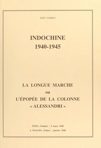 Indochine, 1940-1945 : la longue marche ou l'épopée de la colonne Alessandri - José Combes - FeniXX réédition numérique