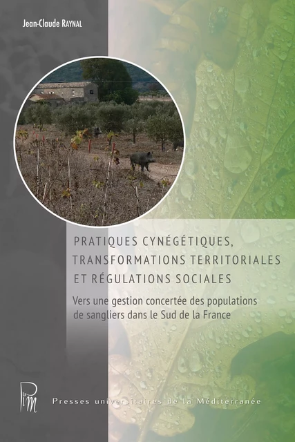 Pratiques cynégétiques, transformation territoriales et régulations sociales - Jean-Claude Raynal - Presses universitaires de la Méditerranée