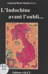 L'Indochine avant l'oubli : vécu