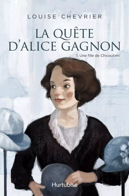 La quête d'Alice Gagnon - Tome 1 - Louise Chevrier - Hurtubise