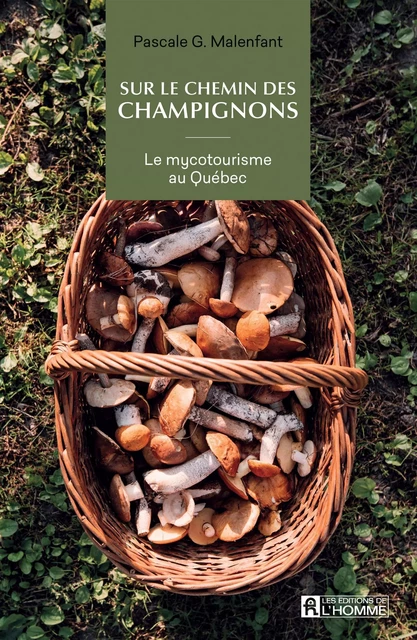 Sur le chemin des champignons - Pascale G. Malenfant - Les Éditions de l'Homme