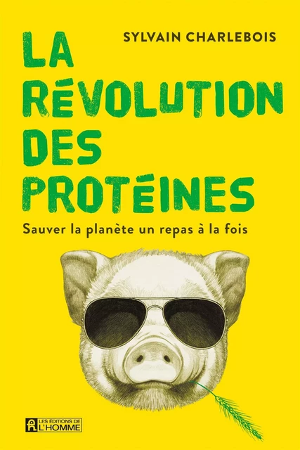 La Révolution des protéines - Sylvain Charlebois - Les Éditions de l'Homme