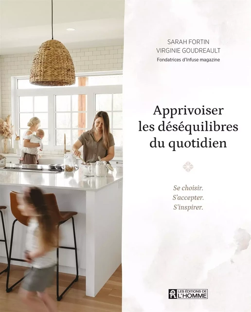 Apprivoiser les déséquilibres du quotidien - Sarah Fortin, Virginie Goudreault - Les Éditions de l'Homme