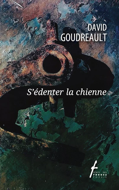 S'édenter la chienne - David Goudreault - Écrits des forges