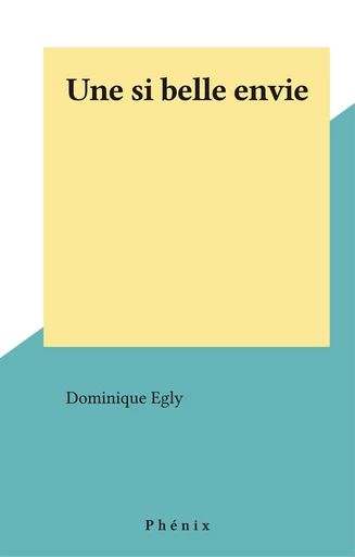 Une si belle envie - Dominique Egly - FeniXX réédition numérique