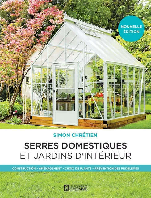 Serres domestiques et jardins d'intérieur - Simon Chrétien - Les Éditions de l'Homme