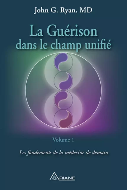 La guérison dans le champ unifié, Volume 1 - John G. Ryan - Éditions Ariane