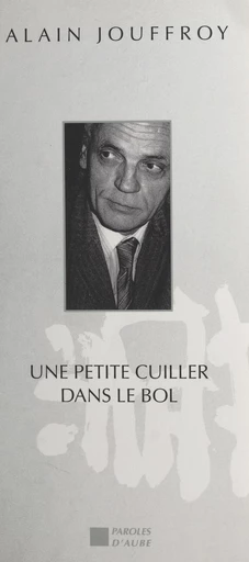 Une petite cuiller dans le bol : du surréalisme à l'Externet en passant par l'individualisme révolutionnaire - Alain Jouffroy - FeniXX réédition numérique