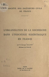 L'organisation de la recherche dans l'industrie sidérurgique en France