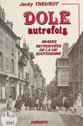 Dole autrefois : images retrouvées de la vie quotidienne