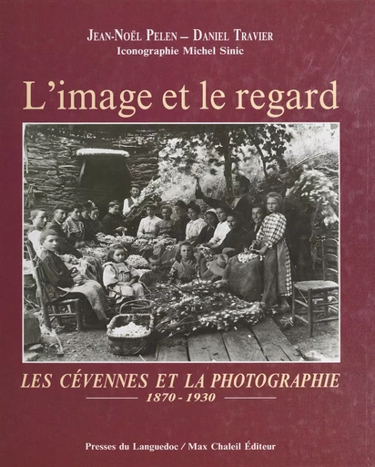 L'image et le regard : les Cévennes et la photographie (1870-1930) - Jean-Noël Pelen, Daniel Travier - FeniXX réédition numérique