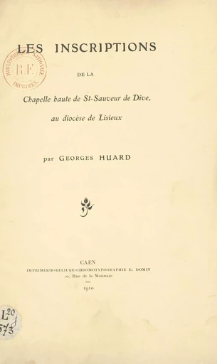 Les inscriptions de la chapelle haute de St-Sauveur de Dive au diocèse de Lisieux - Georges Huard - FeniXX réédition numérique