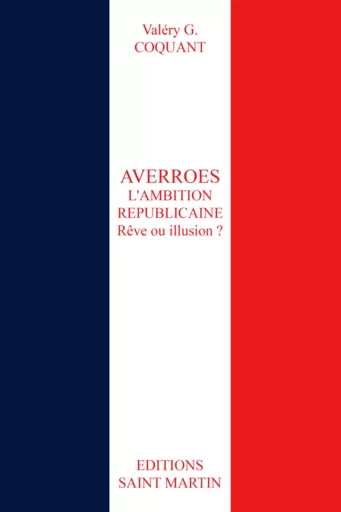 Averroès, l'ambition républicaine. Rêve ou illusion ? - Valéry G. Coquant - Editions Saint Martin