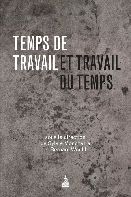 Temps de travail et travail du temps -  - Éditions de la Sorbonne