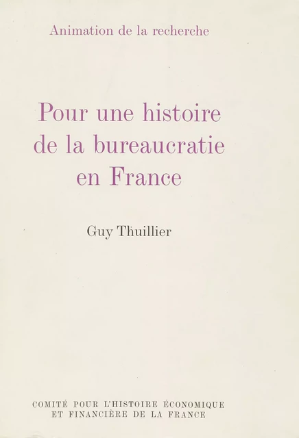 Pour une histoire de la bureaucratie en France - Guy Thuillier - Institut de la gestion publique et du développement économique